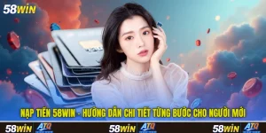 Nạp Tiền 58win - Hướng Dẫn Chi Tiết Từng Bước Cho Người Mới